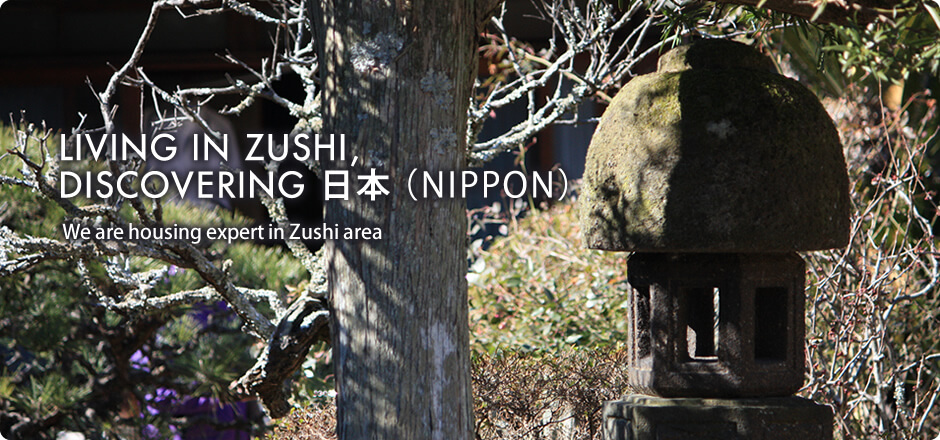 LIVING IN ZUSHI, DISCOVERING NIPPON. We are housing expert in ZUSHI area